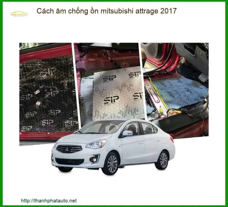 Cách âm chống ồn Mitsubishi Attrage 2017 - Địa Chỉ Lắp Đặt Uy Tín TPHCM