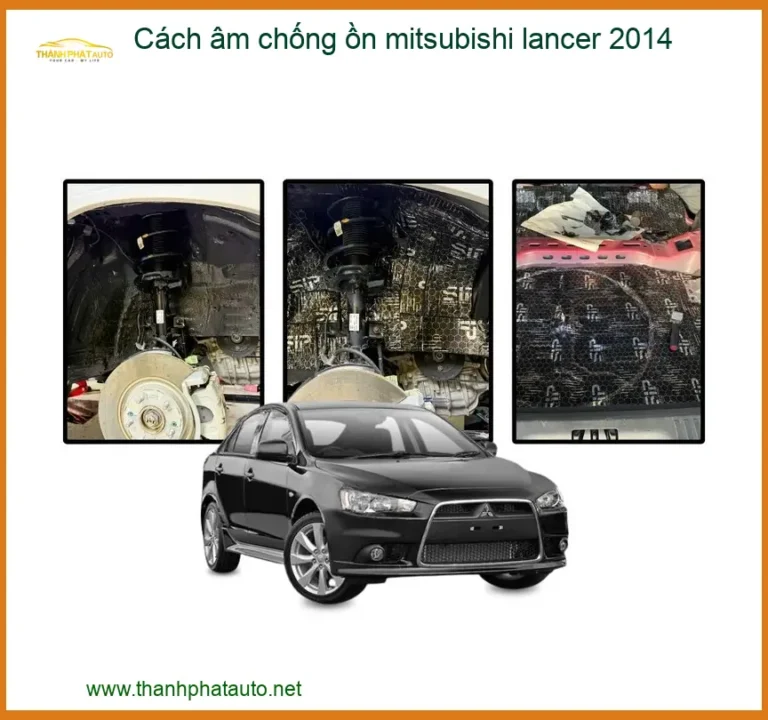 Cách Âm Chống Ồn Mitsubishi Lancer 2014 - Địa Chỉ Thi Công Uy Tín TPHCM