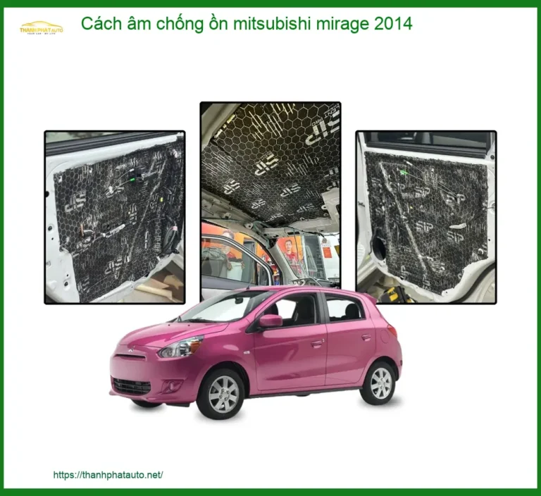 Cách Âm Chống Ồn Mitsubishi Mirage 2014 - Trung Tâm Lắp Đặt Chính Hãng TPHCM
