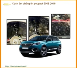 Cách âm chống ồn Peugeot 5008 2018 - Trung Tâm Thi Công Uy Tín TPHCM
