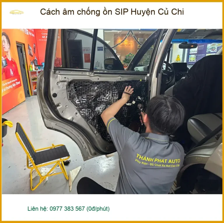 Cửa Hàng Lắp Đặt Cách Âm Chống Ồn Ô Tô SIP Huyện Củ Chi - Giá Tốt TPHCM