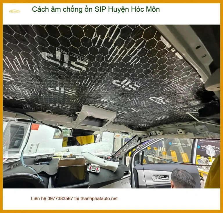 Nơi Lắp Cách Âm Chống Ồn Ô Tô âm chống ồn SIP Huyện Hóc Môn - Chính Hãng