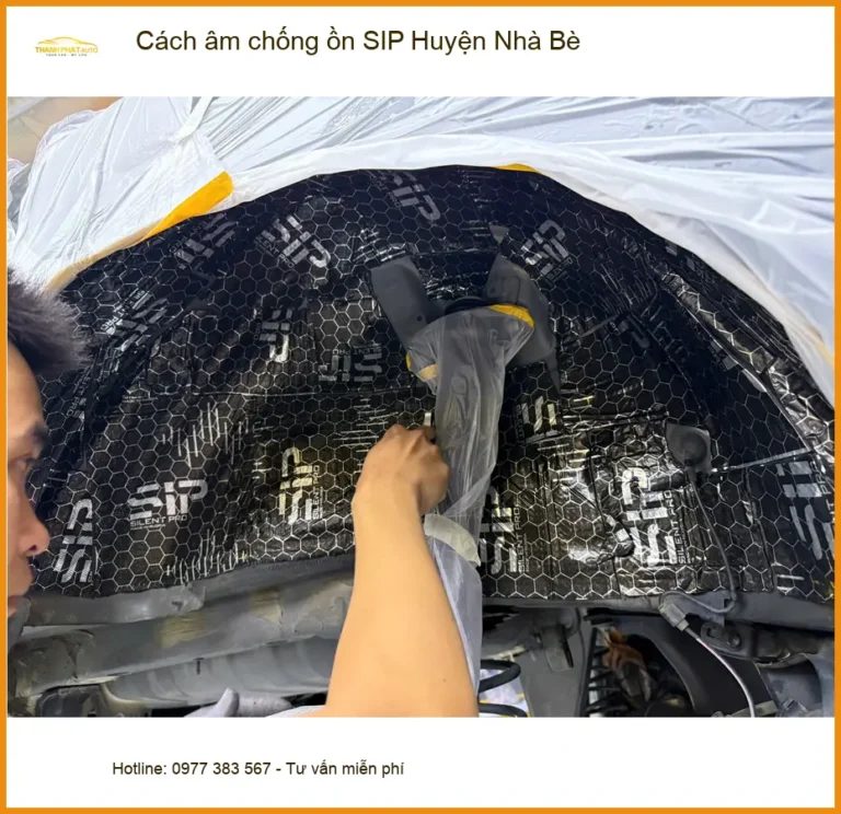 Nơi Lắp Cách Âm Chống Ồn Ô Tô SIP Tại Huyện Nhà Bè - Giá Tốt TPHCM