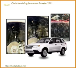 Cách Âm Chống Ồn Subaru Forester 2011 - Trung Tâm Lắp Đặt Uy Tín TPHCM