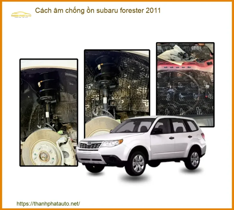 Cách Âm Chống Ồn Subaru Forester 2011 - Trung Tâm Lắp Đặt Uy Tín TPHCM