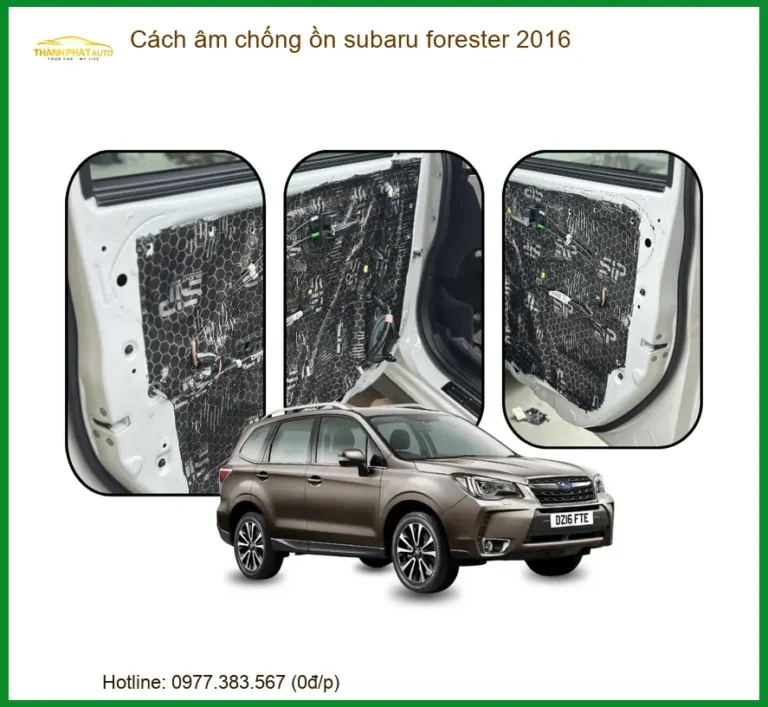 Cách âm chống ồn Subaru Forester 2016 - Địa Chỉ Lắp Đặt Uy Tín TPHCM