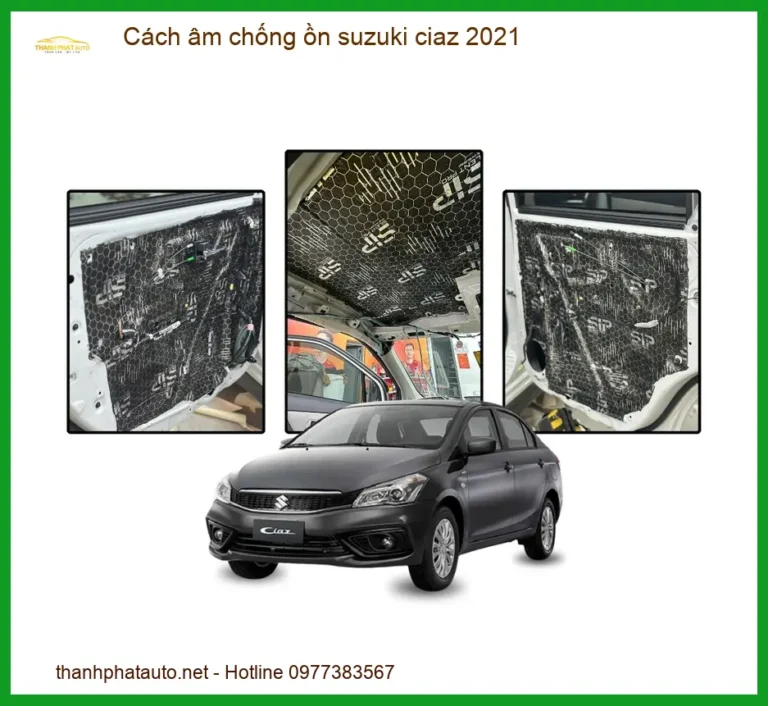 Cách Âm Chống Ồn Suzuki Ciaz 2021 - Địa Chỉ Thi Công Uy Tín TPHCM