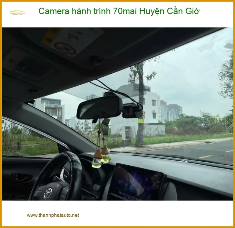 Trung Tâm Gắn Camera Hành Trình Ô Tô hành trình 70mai Huyện Cần Giờ - Giá Tốt TPHCM