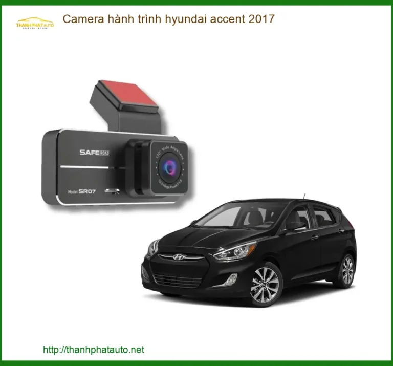 Camera Hành Trình Hyundai Accent 2017 - Địa Chỉ Lắp Đặt Chính Hãng TPHCM