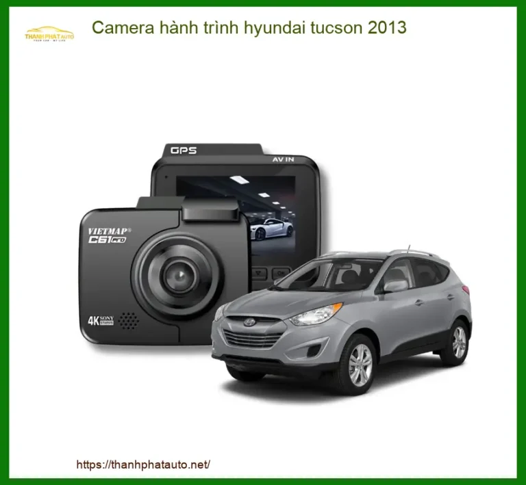 Camera Hành Trình Hyundai Tucson 2013 - Địa Chỉ Lắp Đặt Uy Tín TPHCM