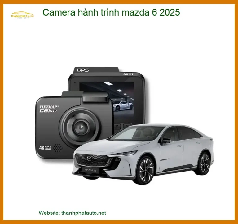 Camera hành trình Mazda 6 2025 - Đơn Vị Lắp Đặt Chính Hãng TPHCM