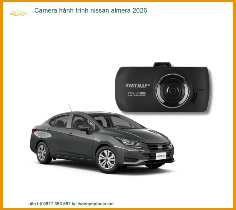 Camera Hành Trình Nissan Almera 2026 - Địa Chỉ Lắp Đặt Uy Tín TPHCM