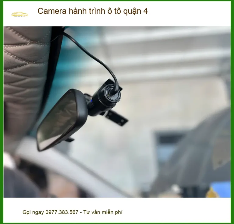 Dịch Vụ Lắp Đặt Camera Hành Trình Ô Tô Quận 4 - Gắn Nhanh Trong Ngày