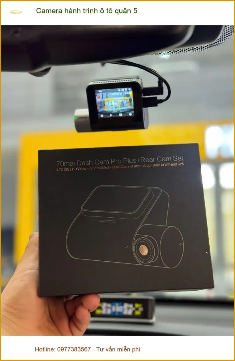 Trung Tâm Gắn Camera Hành Trình Ô Tô tại Quận 5 - Gắn Nhanh Trong Ngày