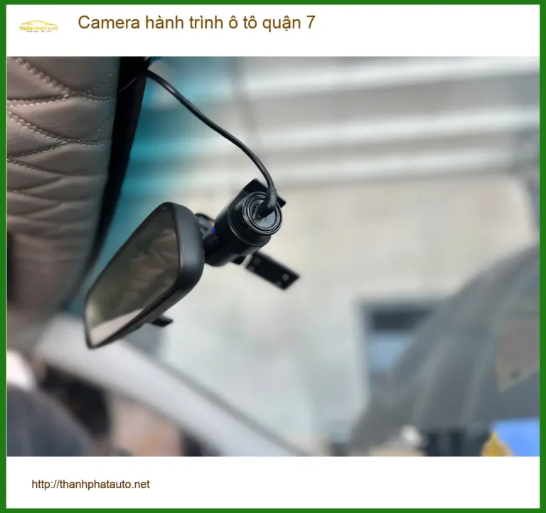 Trung Tâm Lắp Camera Hành Trình Ô Tô tại Quận 7 - Gắn Nhanh Trong Ngày