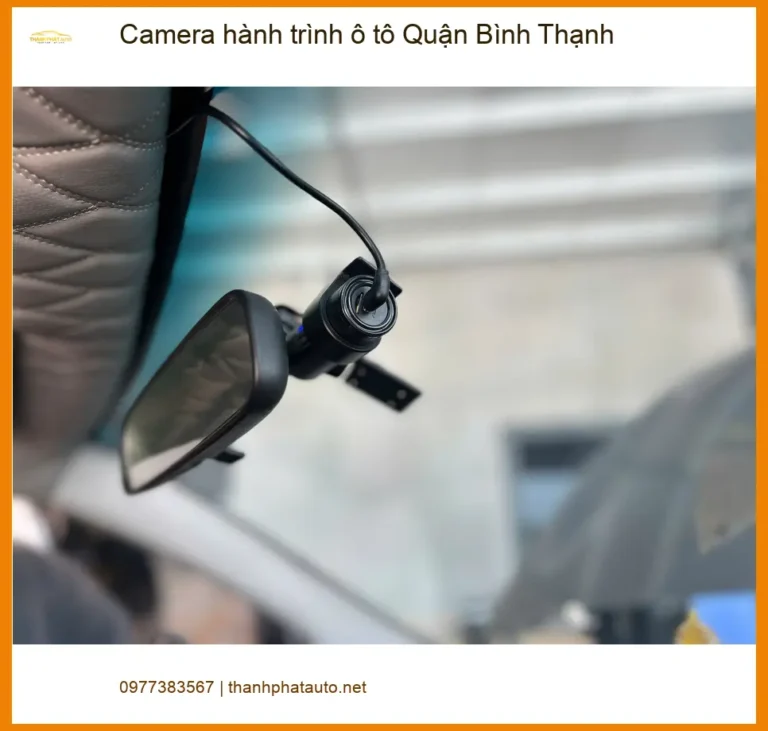 Địa Chỉ Lắp Camera Hành Trình Ô Tô Quận Bình Thạnh - Giá Tốt TPHCM