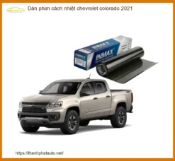 Dán phim cách nhiệt Chevrolet Colorado 2021 - Địa Chỉ Lắp Đặt Uy Tín TPHCM