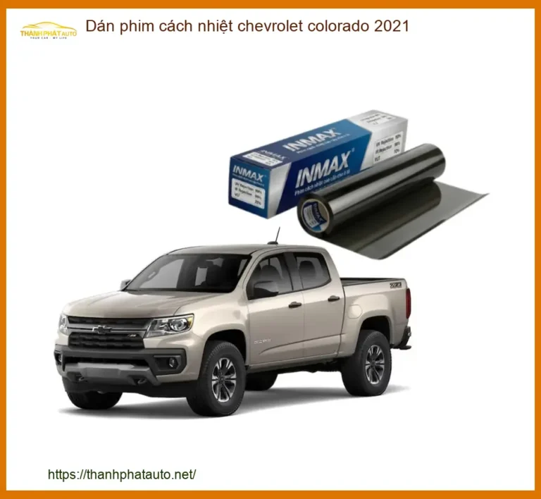 Dán phim cách nhiệt Chevrolet Colorado 2021 - Địa Chỉ Lắp Đặt Uy Tín TPHCM
