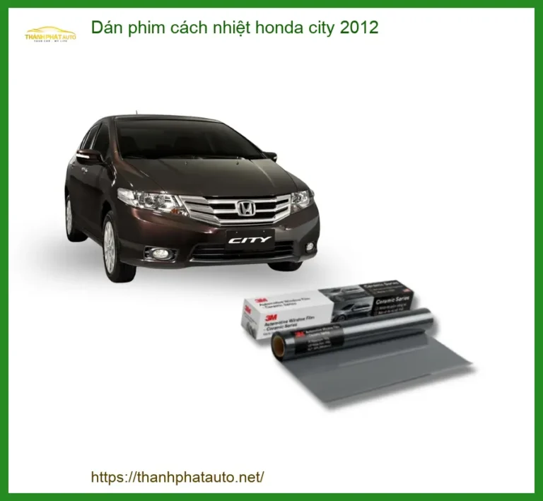 Dán Phim Cách Nhiệt Honda City 2012 - Địa Chỉ Lắp Đặt Chính Hãng TPHCM