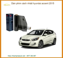 Dán Phim Cách Nhiệt Hyundai Accent 2015 - Địa Chỉ Lắp Đặt Uy Tín TPHCM