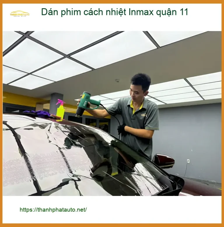 Địa Chỉ Dán Phim Cách Nhiệt Ô Tô Inmax Quận 11 - Lắp Đặt Giá Tốt
