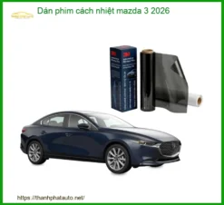 Dán Phim Cách Nhiệt Cao Cấp Mazda 3 2026 - Địa Chỉ Gắn Chính Hãng Giá Tốt TPHCM