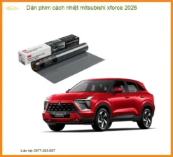 Dán Phim Cách Nhiệt Mitsubishi Xforce 2026 - Địa Chỉ Lắp Đặt Uy Tín TPHCM