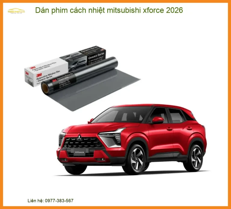 Dán Phim Cách Nhiệt Mitsubishi Xforce 2026 - Địa Chỉ Lắp Đặt Uy Tín TPHCM