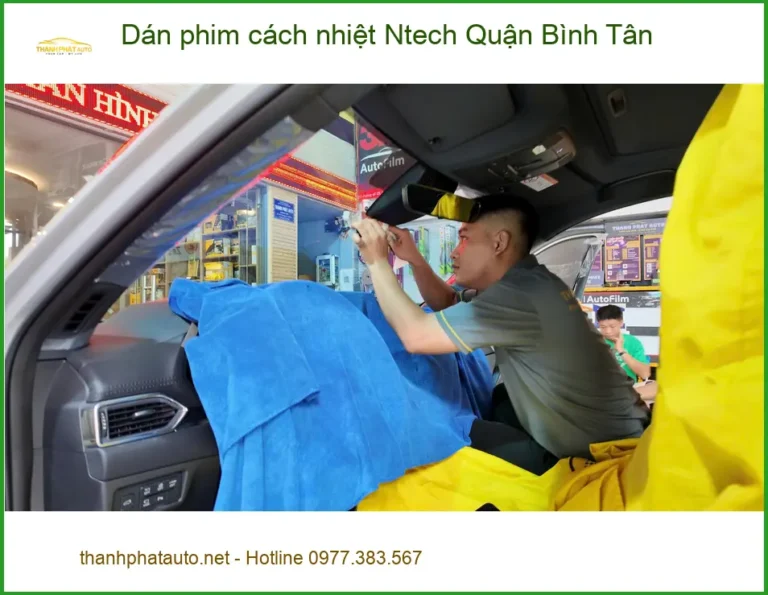 Địa Chỉ Dán Phim Cách Nhiệt Ô Tô Ntech Quận Bình Tân - Lắp Đặt Uy Tín TPHCM