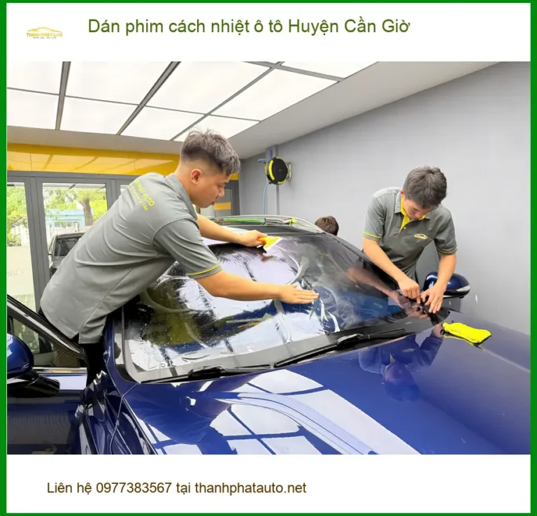 Địa Chỉ Dán Phim Cách Nhiệt Ô Tô Huyện Cần Giờ - Thi Công Chuyên Nghiệp