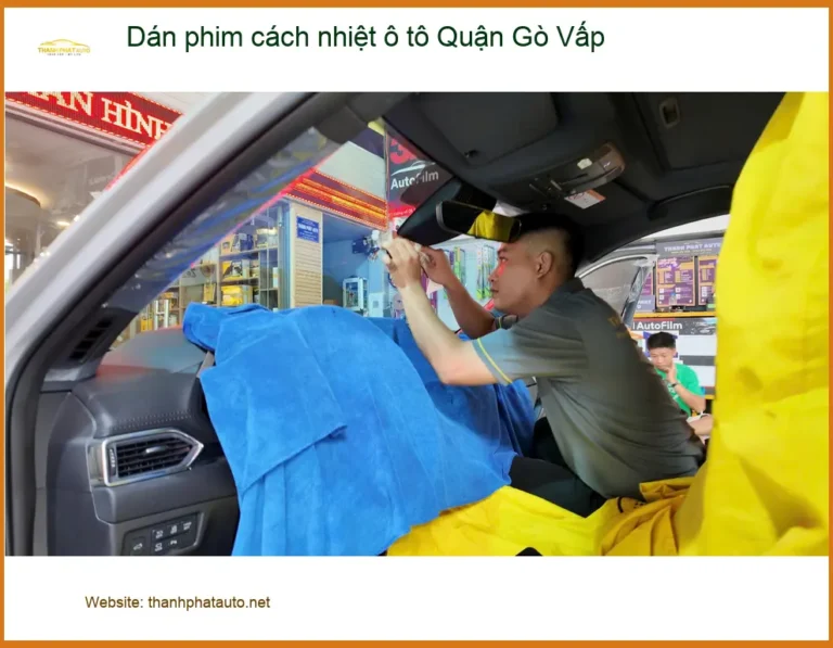 Trung Tâm Dán Phim Cách Nhiệt Ô Tô Tại Quận Gò Vấp - Lắp Đặt Uy Tín TPHCM