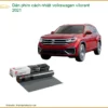 Dán Phim Cách Nhiệt Volkswagen Vilorant 2021 - Địa Chỉ Lắp Đặt Uy Tín TPHCM