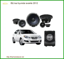 Nâng Cấp Âm Thanh Loa Hyundai Avante 2012 - Địa Chỉ Độ Uy Tín TPHCM