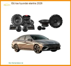 Độ Loa Hyundai Elantra 2026 - Trung Tâm Nâng Cấp Chính Hãng TPHCM