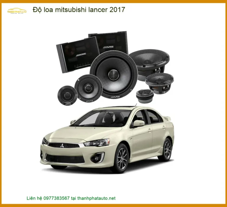 Độ Loa Ô Tô Mitsubishi Lancer 2017 - Nơi Gắn Loa Xe Hơi Cao Cấp Chính Hãng TPHCM