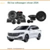 Độ Loa Ô Tô Volkswagen Viloran 2026 - Địa Chỉ Nâng Cấp Âm Thanh Uy Tín TPHCM