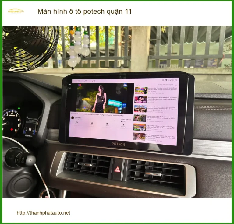 Địa Chỉ Lắp Màn Hình Android Potech Ô Tô Tại Quận 11 - Nâng Cấp Chính Hãng