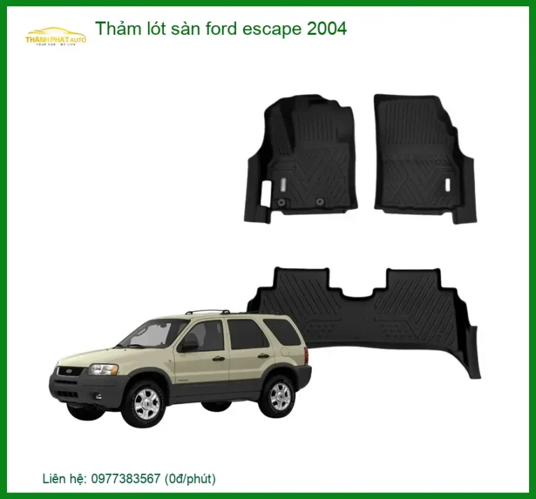 Thảm Lót Sàn Ô Tô Ford Escape 2004 - Địa Chỉ Lắp Đặt Uy Tín TPHCM