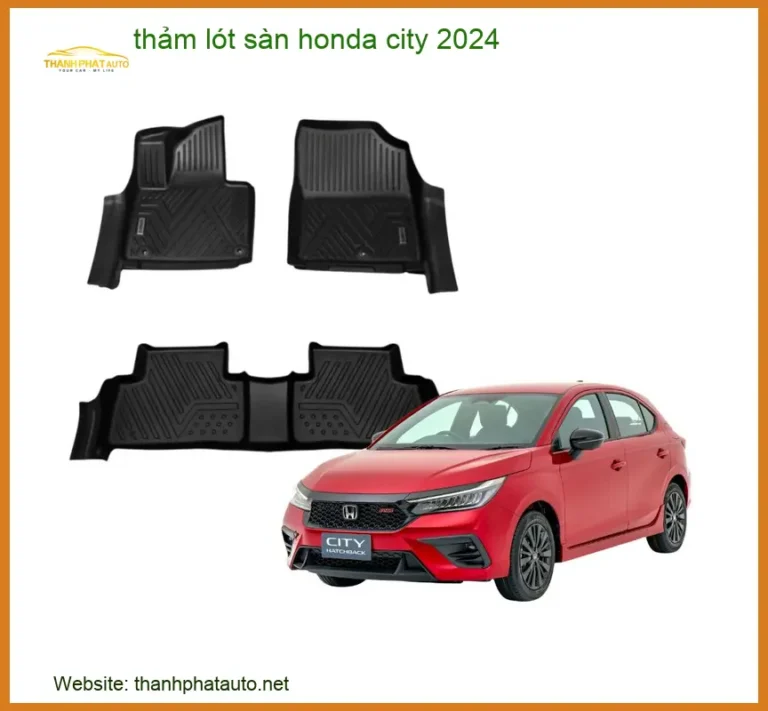 Thảm Lót Sàn Ô Tô Cao Cấp Honda City 2024 - Địa Chỉ Lắp Đặt Uy Tín Giá Tốt TPHCM