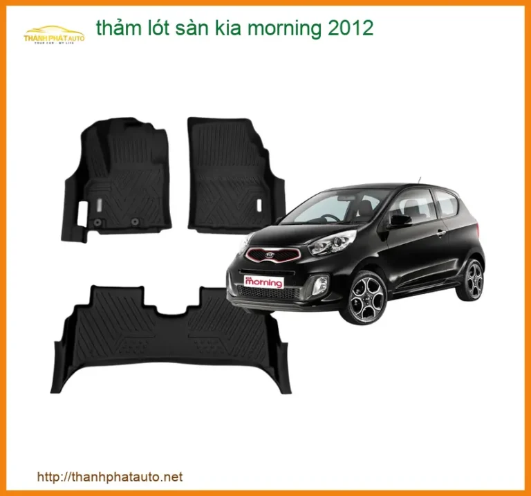 Thảm Lót Sàn Kia Morning 2012 - Nơi Cung Cấp Thảm Sàn Cao Cấp TPHCM