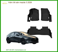 Thảm Lót Sàn Mazda 3 2026 - Địa Chỉ Lắp Đặt Thảm Sàn Chính Hãng TPHCM