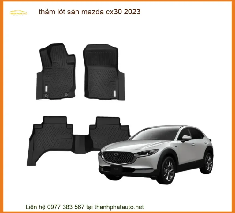 Thảm Lót Sàn Mazda CX30 2023 - Địa Chỉ Lắp Đặt Uy Tín TPHCM