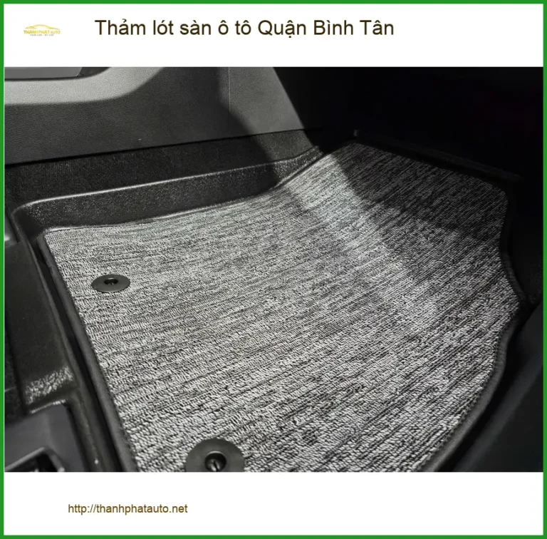 Cửa Hàng Lắp Thảm Lót Sàn Ô Tô lót sàn ô tô Quận Bình Tân - Giá Tốt TPHCM