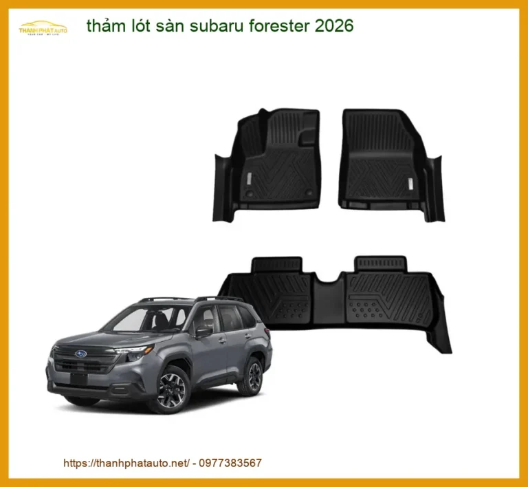 Thảm Lót Sàn Subaru Forester - Trung Tâm Lắp Đặt Uy Tín TPHCM