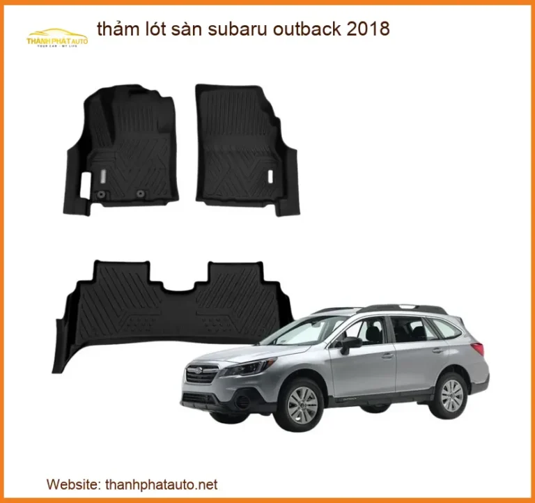 Thảm Lót Sàn Subaru Outback 2018 - Địa Chỉ Lắp Đặt Uy Tín TPHCM