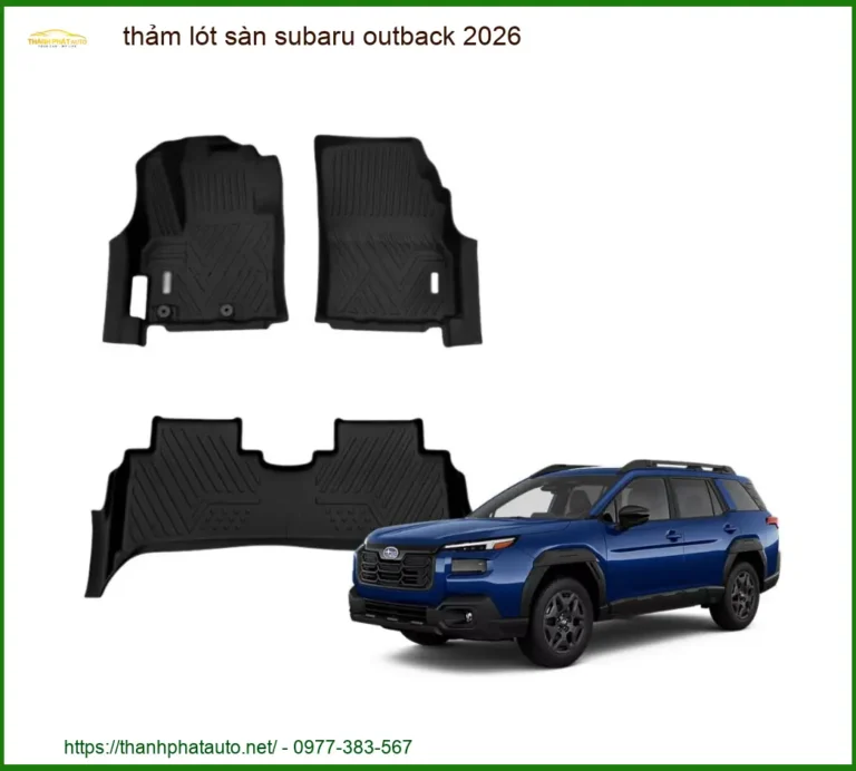 Thảm Lót Sàn Subaru Outback - Địa Chỉ Lắp Đặt Thảm Sàn Chính Hãng Uy Tín TPHCM