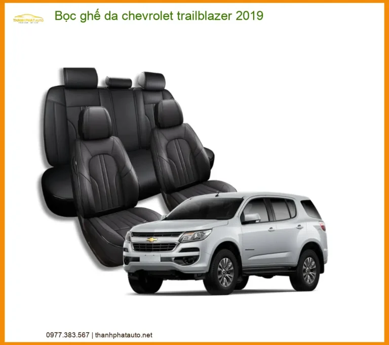 Bọc Ghế Da Chevrolet Trailblazer 2019 - Địa Chỉ Lắp Đặt Uy Tín TPHCM