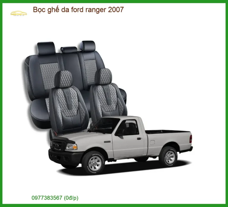 Bọc Ghế Da Ford Ranger 2007 Cao Cấp - Địa Chỉ Lắp Đặt Uy Tín TPHCM
