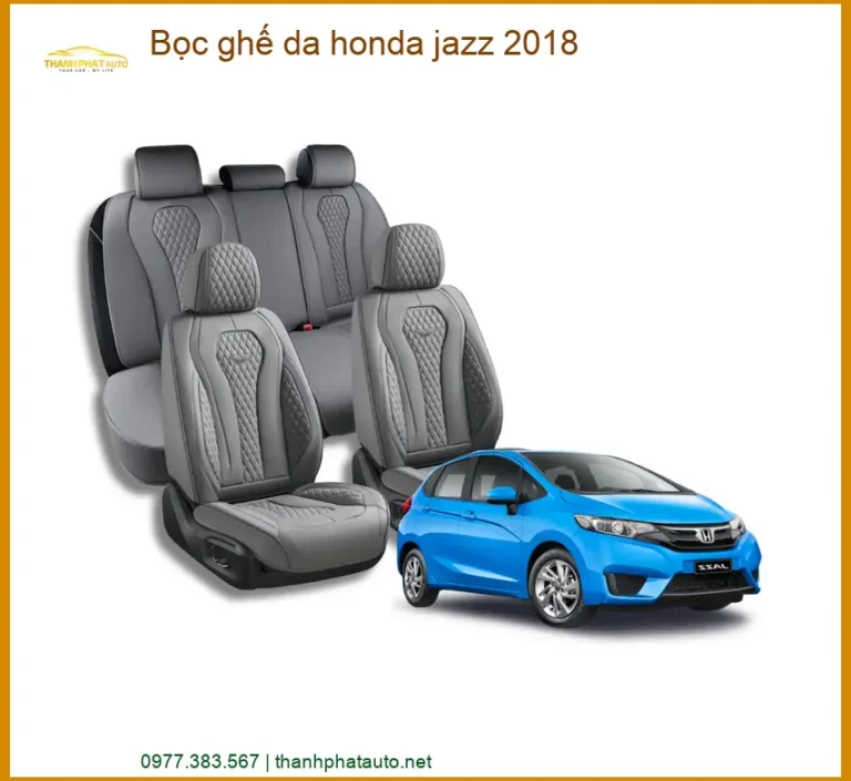 Bọc Ghế Da Honda Jazz 2018 - Địa Chỉ Lắp Đặt Uy Tín Nhất TPHCM