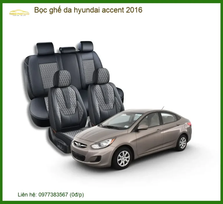 Bọc Ghế Da Hyundai Accent 2016 - Trung Tâm Lắp Đặt Uy Tín TPHCM
